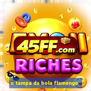o tampa da bola flamengo